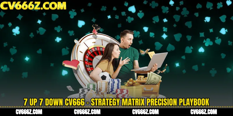 7 Up 7 Down CV666 - Strategy Matrix Precision Playbook