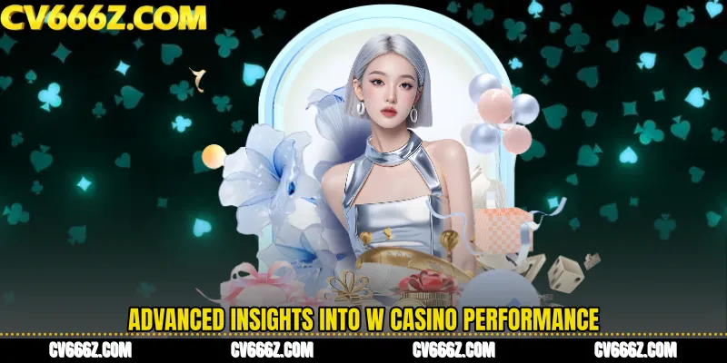 Advanced Insights into W Casino Performance
