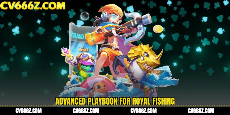 Advanced playbook for Royal Fishing