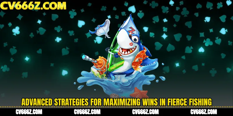Advanced Strategies for Maximizing Wins in Fierce Fishing