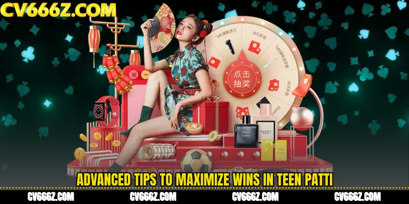 Advanced Tips to Maximize Wins in Teen Patti