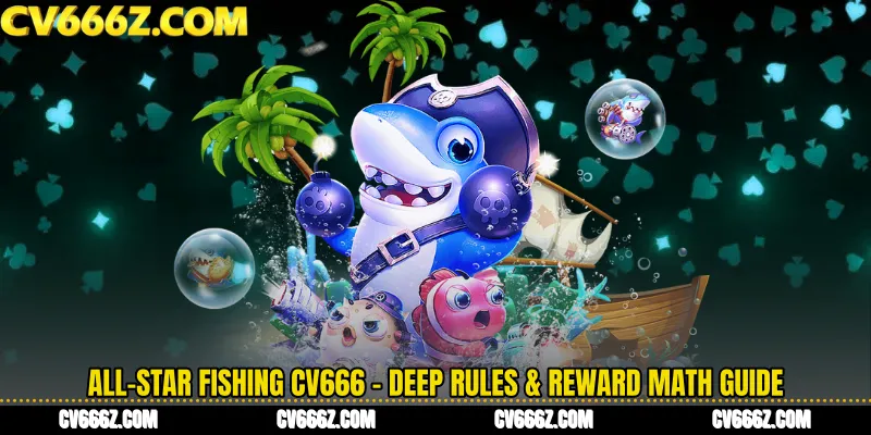 All-Star Fishing CV666 - Deep Rules & Reward Math Guide