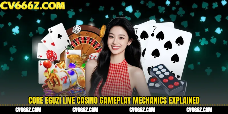 Core Eguzi Live Casino Gameplay Mechanics Explained