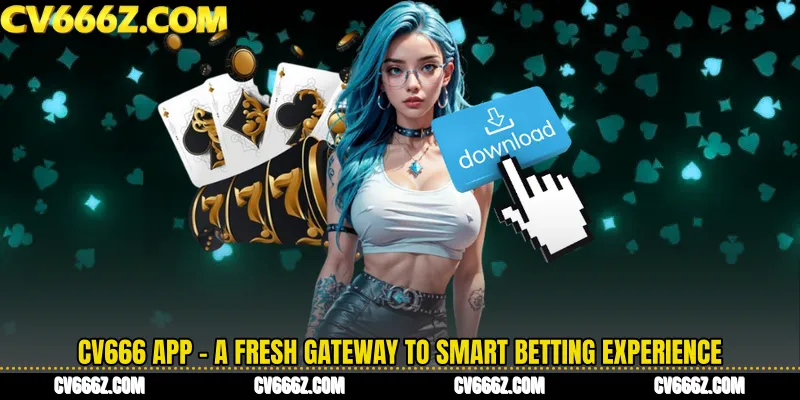 CV666 App - A Fresh Gateway to Smart Betting Experience