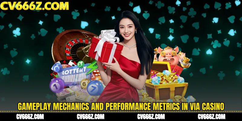 Gameplay Mechanics and Performance Metrics in VIA Casino