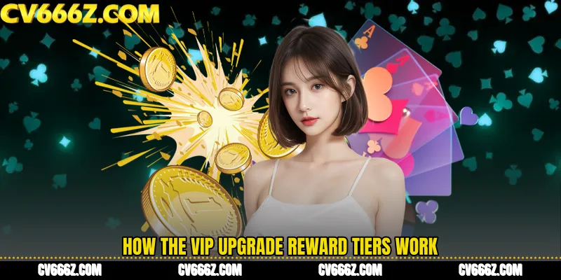 How the VIP Upgrade Reward Tiers Work