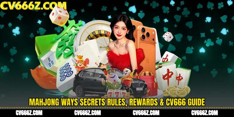 Mahjong Ways Secrets Rules, Rewards & CV666 Guide