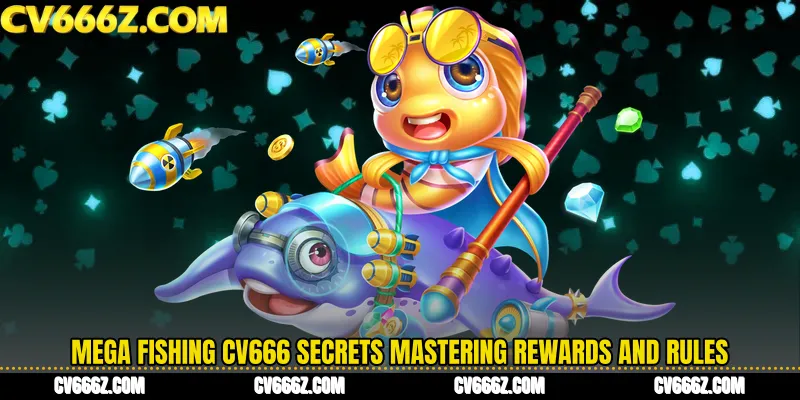Mega Fishing CV666 Secrets Mastering Rewards and Rules