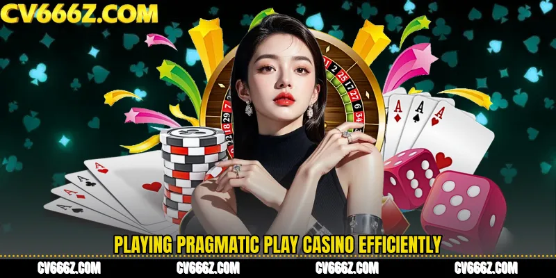 Playing Pragmatic Play Casino Efficiently
