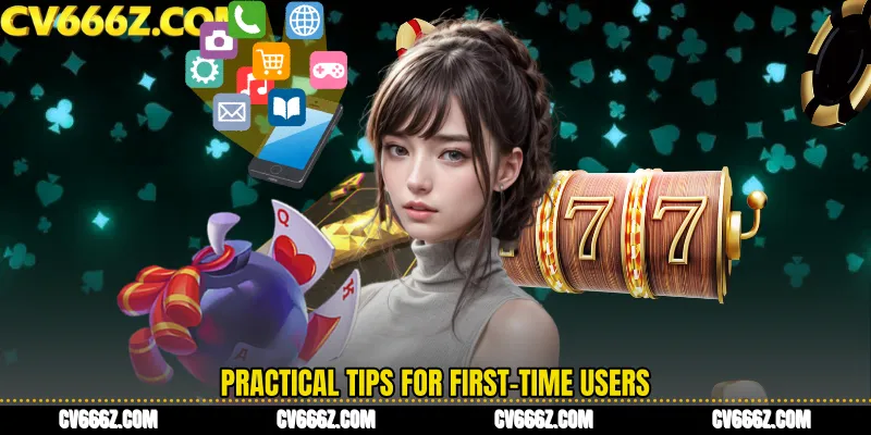 Practical Tips for First-Time Users