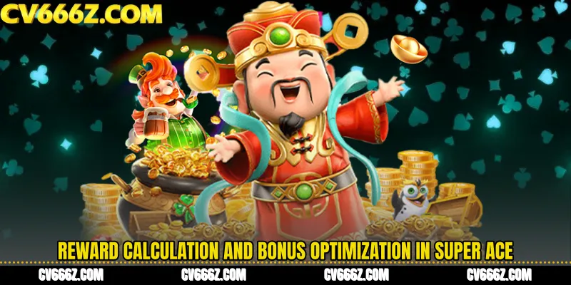 Reward Calculation and Bonus Optimization in Super Ace