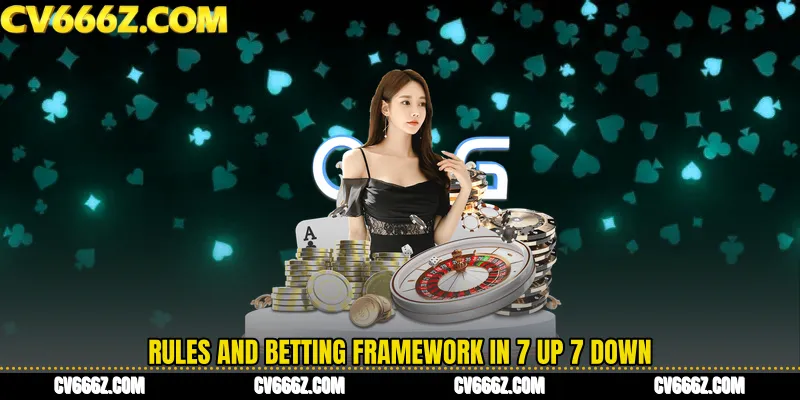 Rules and Betting Framework in 7 Up 7 Down