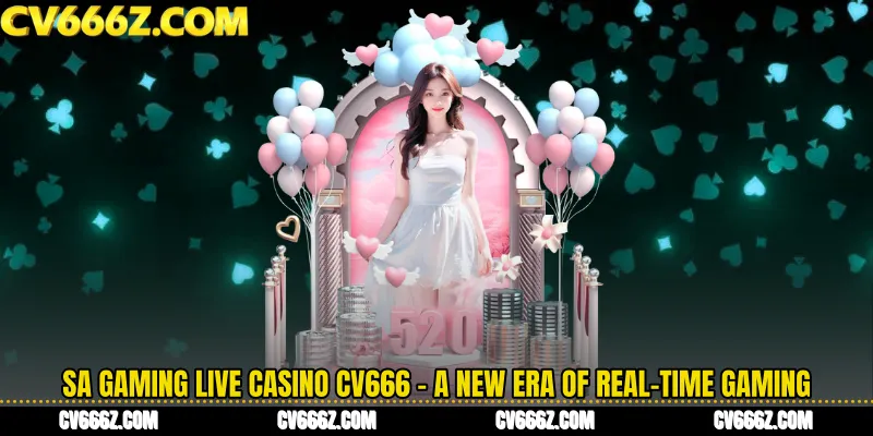 SA Gaming Live Casino CV666 - A New Era of Real-Time Gaming