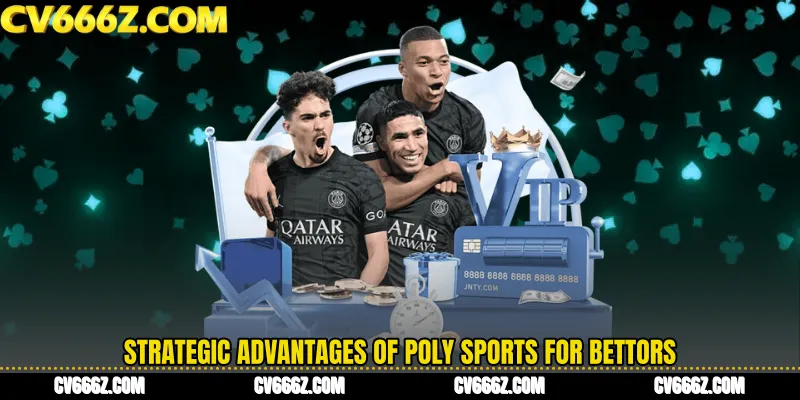 Strategic Advantages of Poly Sports for Bettors