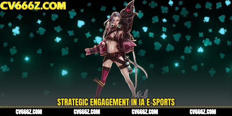 Strategic Engagement in IA E-Sports