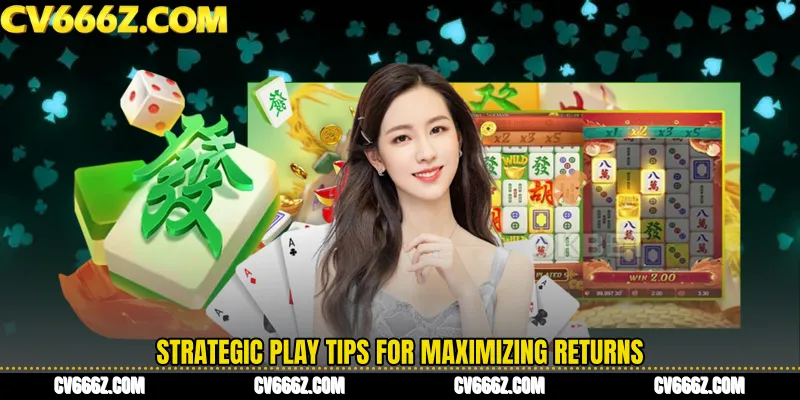 Strategic Play Tips for Maximizing Returns