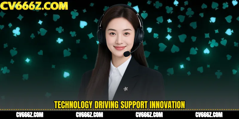 Technology Driving Support Innovation