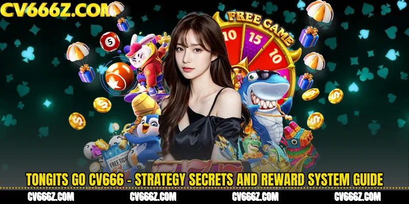 Tongits Go CV666 - Strategy Secrets and Reward System Guide