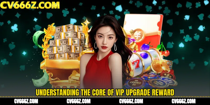 Understanding the Core of VIP Upgrade Reward