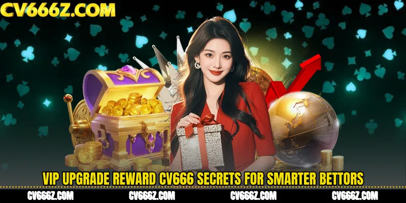 VIP Upgrade Reward CV666 Secrets for Smarter Bettors
